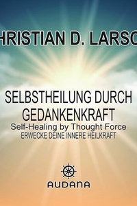 Selbstheilung durch Gedankenkraft: Erwecke deine innere Heilkraft