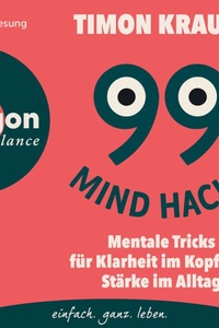 99 Mind Hacks - Mentale Tricks für Klarheit im Kopf und Stärke im Alltag (Ungekürzte Autorenlesung)