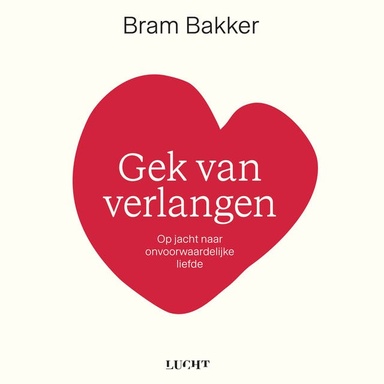 Gek van verlangen: Op jacht naar onvoorwaardelijke liefde