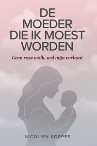 De moeder die ik moest worden