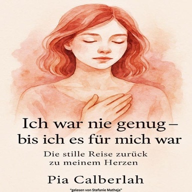 Ich war nie genug – bis ich es für mich war: Die Stille Reise zurück zu meinem Herzen.: Selbstliebe, Heilung und den Mut, sich selbst zu wählen