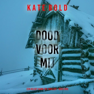 Dood Voor Mij (Een Kelsey Hawk FBI Thriller—Boek Drie)