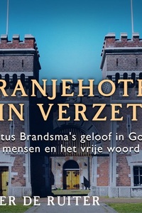 Oranjehotel in verzet; Titus Brandsma's geloof in God, mensen en het vrije woord