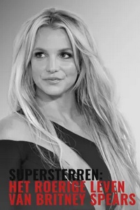 Supersterren: Het Roerige Leven Van Britney Spears