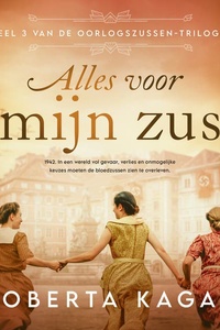 Alles voor mijn zus: 1942. In een wereld vol gevaar, verlies en onmogelijke keuzes moeten de bloedzussen zien te overleven.