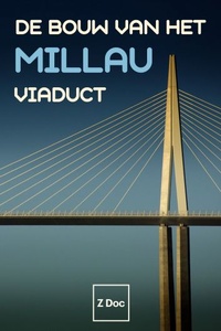 De Bouw van het Millau Viaduct