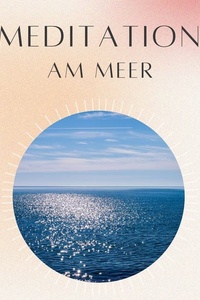 Meditation: am Meer: Spaziergang am Meer