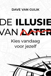 De Illusie van Later: Kies vandaag voor jezelf