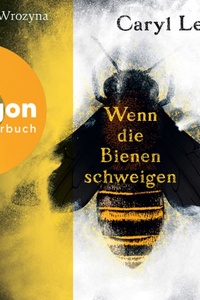 Wenn die Bienen schweigen (Ungekürzte Lesung)