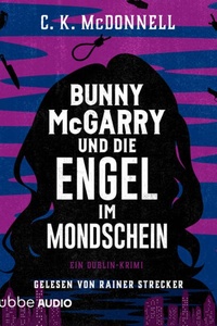 Bunny McGarry und die Engel im Mondschein - Bunny McGarry - Ein Dublin-Krimi, Teil 3 (Gekürzt)