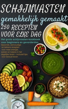 Schijnvasten gemakkelijk gemaakt – 250 recepten voor elke dag Het grote schijnvasten-kookboek voor beginners en gevorderden