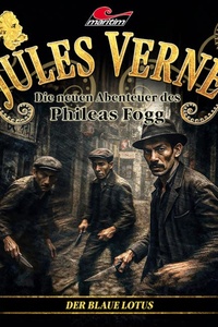 Jules Verne, Die neuen Abenteuer des Phileas Fogg, Folge 51: Der Blaue Lotus (ungekürzt)