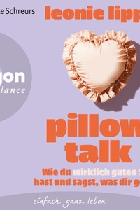 Pillow Talk - Wie du wirklich guten Sex hast und sagst, was dir gefällt (Ungekürzte Lesung)