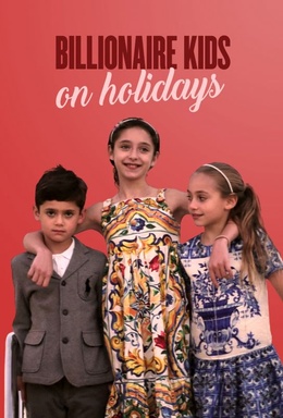 Billionaire Kids: On Holidays