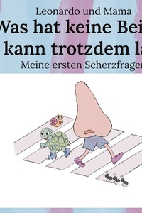 Was hat keine Beine und kann trotzdem laufen?: Meine ersten Scherzfragen