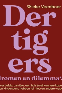 Dertigers, dromen en dilemma's: Over liefde, carrière, een huis (niet kunnen) kopen, een kinderwens hebben (of niet) en andere vragen