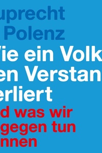 Wie ein Volk den Verstand verliert: Und was wir dagegen tun können