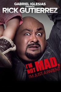 Gabriel Iglesias Presents Rick Gutierrez: I'm Not Mad. I'm Just a Parent