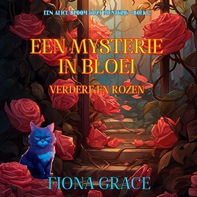 Een Mysterie in Bloei: Verderf en Rozen (Een Alice Bloom Cozy Mysterie—Boek 2)