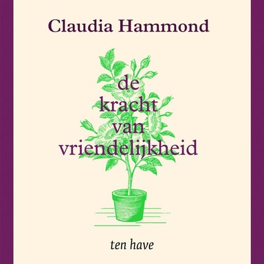 De kracht van vriendelijkheid: Hoe je aardiger wordt voor jezelf, anderen en de wereld