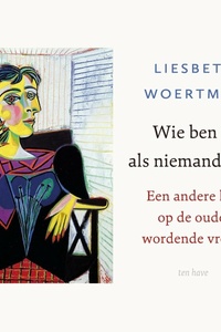 Wie ben ik als niemand kijkt?: Een andere kijk op de ouder wordende vrouw