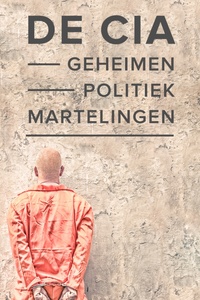 De CIA: Geheimen, Politiek en Martelingen