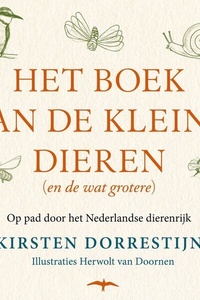 Het boek van de kleine dieren (en de wat grotere): Op pad door het Nederlandse dierenrijk