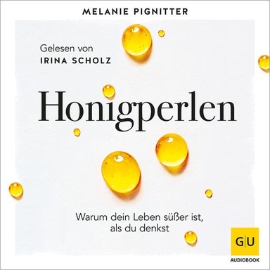 Honigperlen: Warum dein Leben süßer ist als du denkst