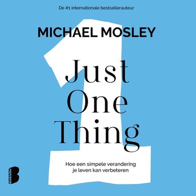 Just One Thing: Hoe een simpele verandering je leven kan verbeteren