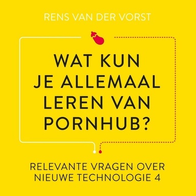 Wat kun je allemaal leren van Pornhub?: En andere relevante vragen over data, robots en kunstmatige intelligentie