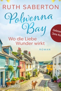 Polwenna Bay - Wo die Liebe Wunder wirkt - Polwenna Bay, Band 2 (Ungekürzt)