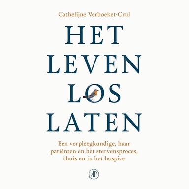 Het leven loslaten: Een verpleegkundige, haar patiënten en het stervensproces, thuis en in het hospice