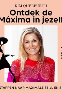 Ontdek de Máxima in jezelf: In 12 stappen naar maximale stijl en smaak