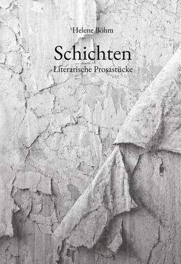 Schichten: Literarische Prosastücke
