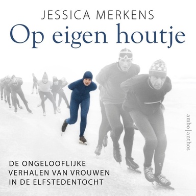 Op eigen houtje: De ongelooflijke verhalen van vrouwen in de elfstedentocht