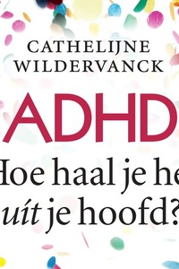 ADHD, hoe haal je het uit je hoofd?