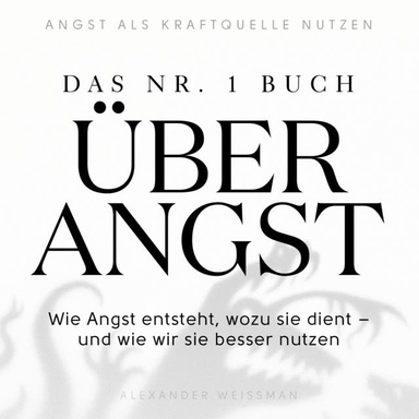 Das Nr.-1-Buch über Angst: Wie Angst entsteht, wozu sie dient – und wie wir sie besser nutzen