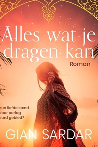 Alles wat je dragen kan: Een wondermooie roman over liefde, familie, loyaliteit en trouw in de chaos van het verscheurde Koerdistan