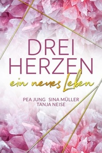 ein neues Leben (3hearts2gether 3) - Drei Herzen, Band 3 (ungekürzt)