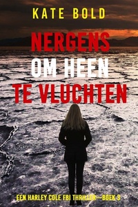 Nergens om heen te Vluchten (Een Harley Cole FBI Thriller—Boek 3)