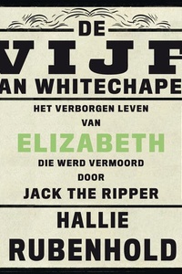 De vijf van Whitechapel: Het verborgen leven van Elizabeth, die werd vermoord door Jack the Ripper