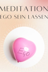 Meditation: Ego sein lassen