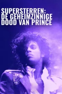 Supersterren: De Geheimzinnige Dood Van Prince