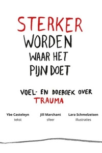 Sterker worden waar het pijn doet: Voel- en doeboek over trauma