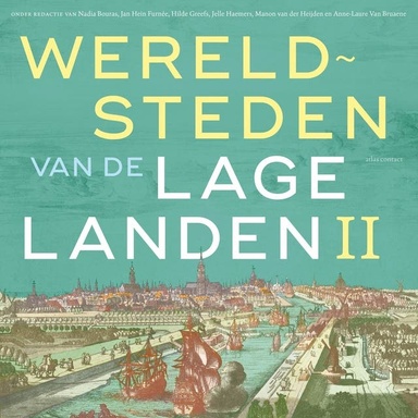 Wereldsteden van de lage landen II: De vroegmoderne tijd