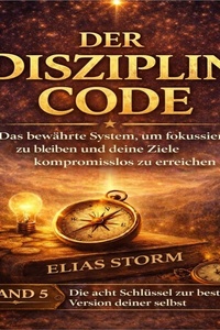 Der Disziplin-Code - Author´s Edition: Das bewährte System, um fokussiert zu bleiben und deine Ziele zuverlässig zu erreichen