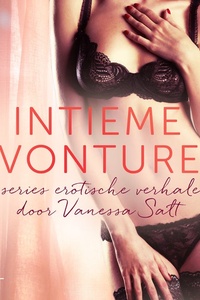 Intieme avonturen: 3 series erotische verhalen door Vanessa Salt