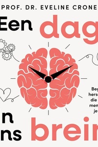 Een dag in ons brein: Begrijp je hersenen en die van de mensen rondom je