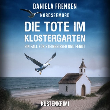 Die Tote im Klostergarten - Steinbeisser und Fendt - Steinbeisser und Fendt ermitteln, Band 9 (ungekürzt)
