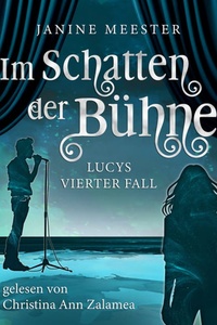 Im Schatten der Bühne - Lucy-Reihe - Lucys vierter Fall, Band 4 (ungekürzt)